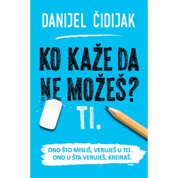 Ko kaže da ne možeš? Ti. 