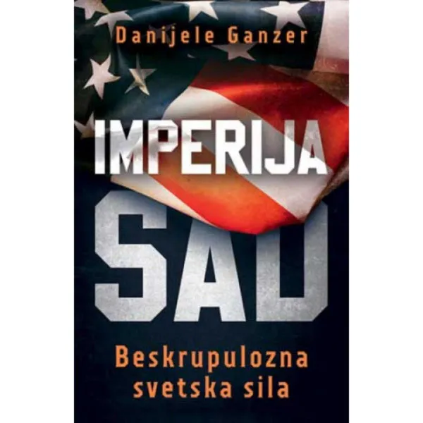 Imperija SAD: Beskrupulozna svetska sila 