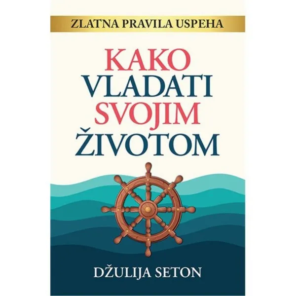 KAKO VLADATI SVOJIM ŽIVOTOM *SETON DŽULIJA 