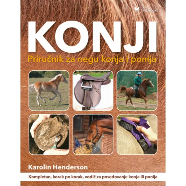 Konji : priručnik za negu konja i ponija : kompletan vodič za posedovanje konja 