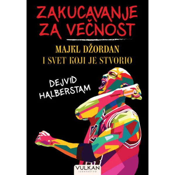 Zakucavanje za večnost: Majkl Džordan i svet koji je stvorio 