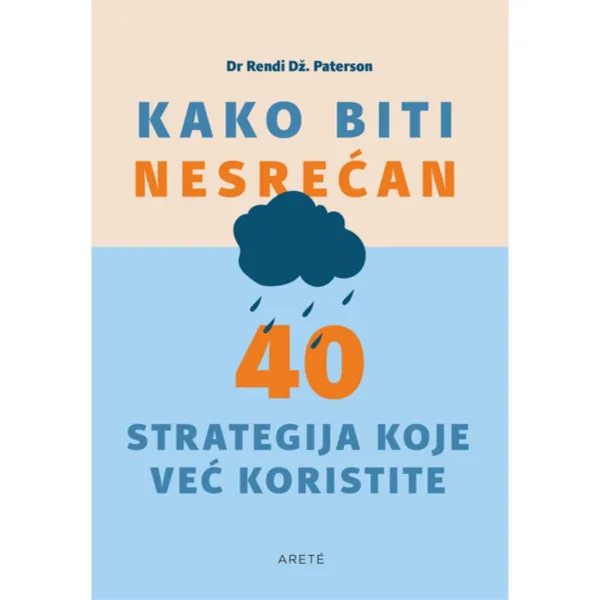 Kako biti nesrećan : 40 strategija koje već koristite 