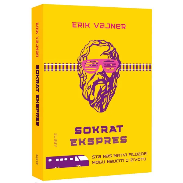 Sokrat ekspres : šta nas mrtvi filozofi uče o životu 