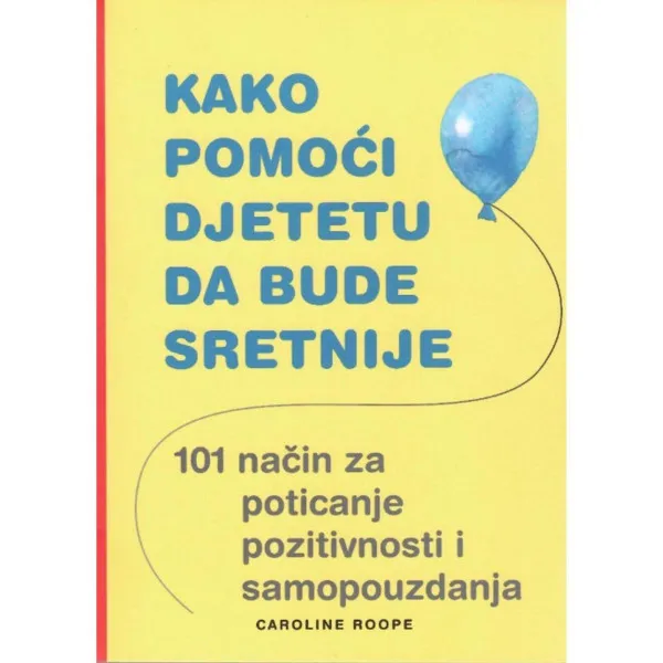 KAKO POMOĆI DJETETU DA BUDE SRETNIJE 