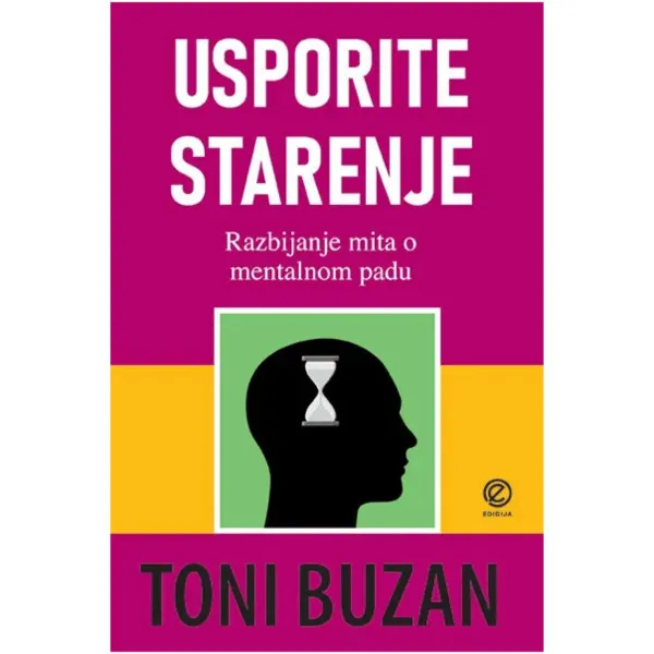 Usporite starenje : razbijanje mita o mentalnom slabljenju povezanom sa starenje 