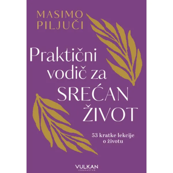 PRAKTIČNI VODIČ ZA SREĆAN ŽIVOT 