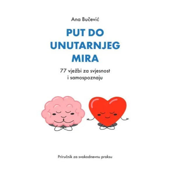 Put do unutarnjeg mira: 77 vježbi za svjesnost i samospoznaju 