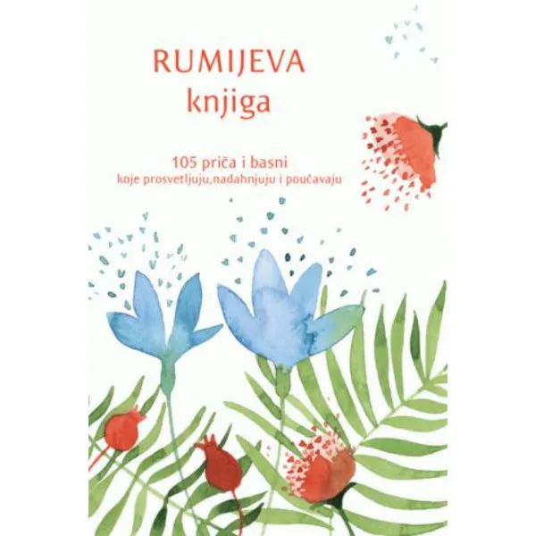 Rumijeva knjiga: 105 priča i basni koje prosvetljuju, nadahnjuju i poučavaju 