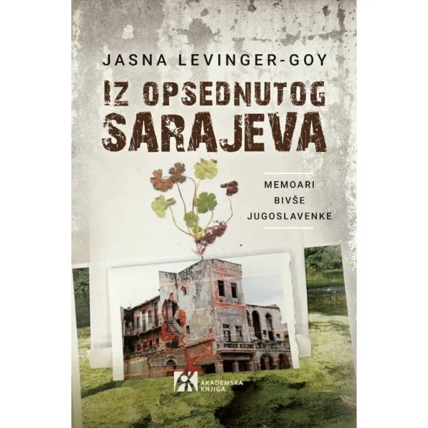 IZ OPSEDNUTOG SARAJEVA. Memoari bivše Jugoslavenke 