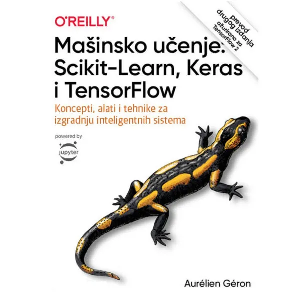 Mašinsko učenje: Scikit-Learn, Keras i TensorFlow: koncepti, alati i tehnike za 