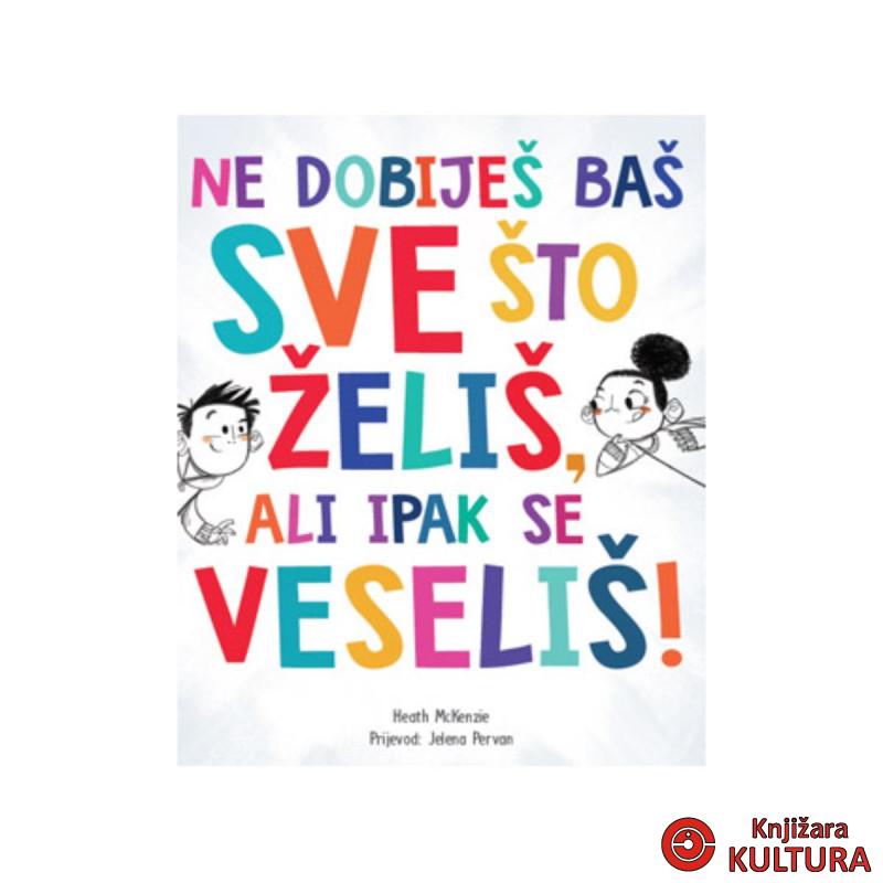 NE DOBIJEŠ BAŠ SVE ŠTO ŽELIŠ, ALI IPAK SE VESELIŠ 