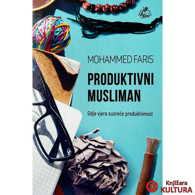 Produktivni musliman : gdje vjera susreće produktivnost 