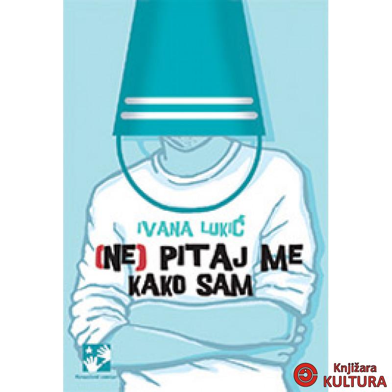 NE PITAJ ME KAKO SAM 