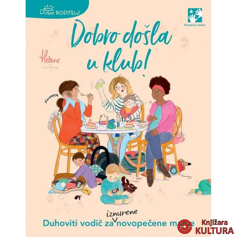 Dobro došla u klub! : duhoviti vodič za iznurene novopečene mame 
