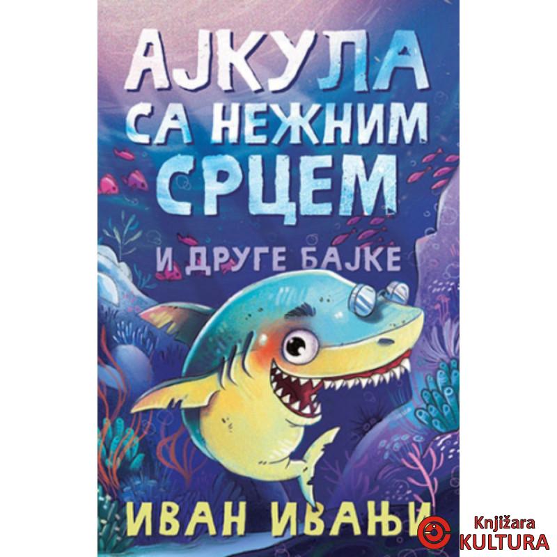 Ajkula sa nežnim srcem i druge bajke 