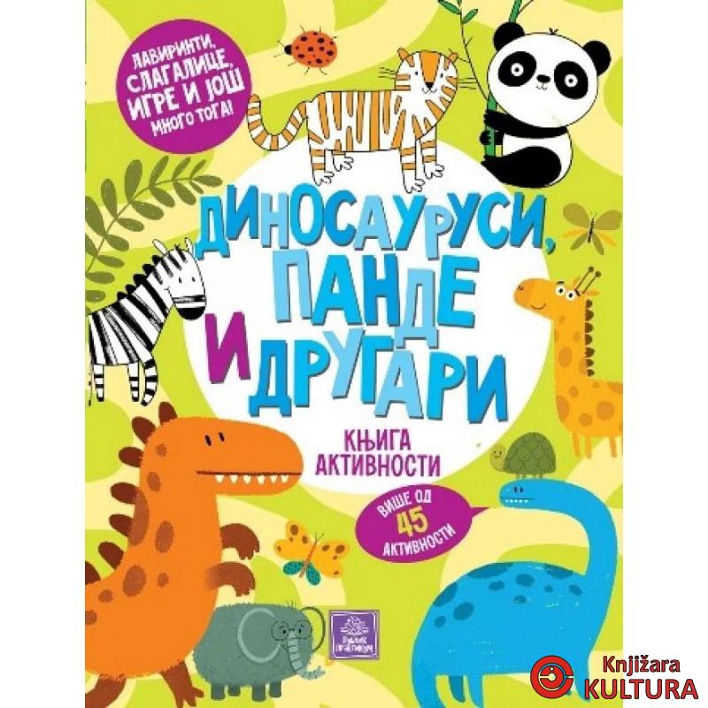 Dinosaurusi, pande i drugari: knjiga aktivnosti 