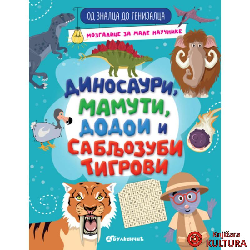 OD ZNALCA DO GENIJALCA: DINOSAURI, MAMUTI, DODOI I SABLJOZUBI TIGROVI 