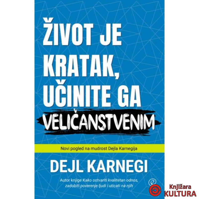 ŽIVOT JE KRATAK, UČINITE GA VELIČANSTVENIM 