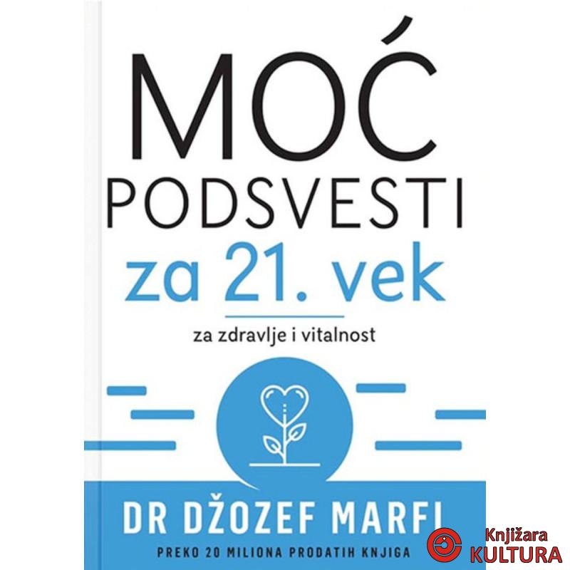 MOĆ PODSVESTI ZA 21. VEK: ZA ZDRAVLJE I VITALNOST 