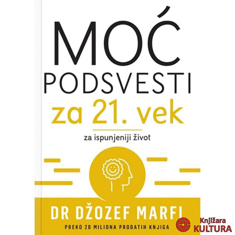 MOĆ PODSVESTI ZA 21. VEK: ZA ISPUNJENIJI ŽIVOT 