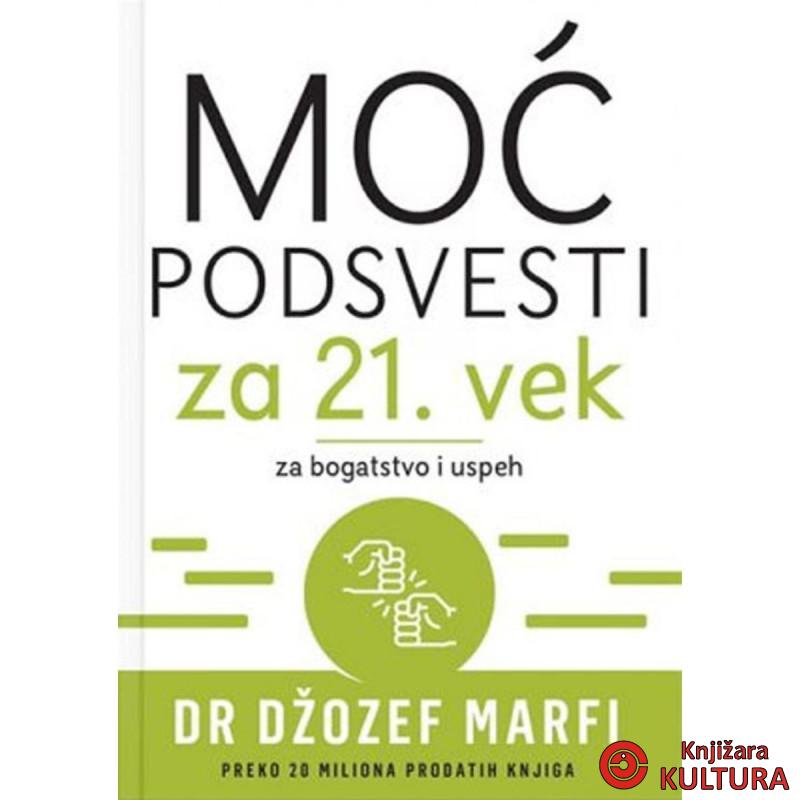 MOĆ PODSVESTI ZA 21. VEK: ZA BOGATSTVO I USPEH 