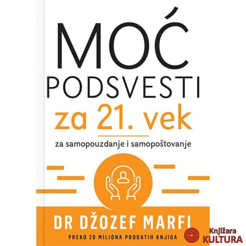 MOĆ PODSVESTI ZA 21. VEK: ZA SAMOPOUZDANJE I SAMOPOŠTOVANJE 