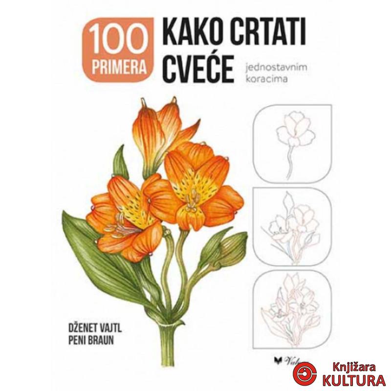 Kako crtati cveće jednostavnim koracima : 100 primera 