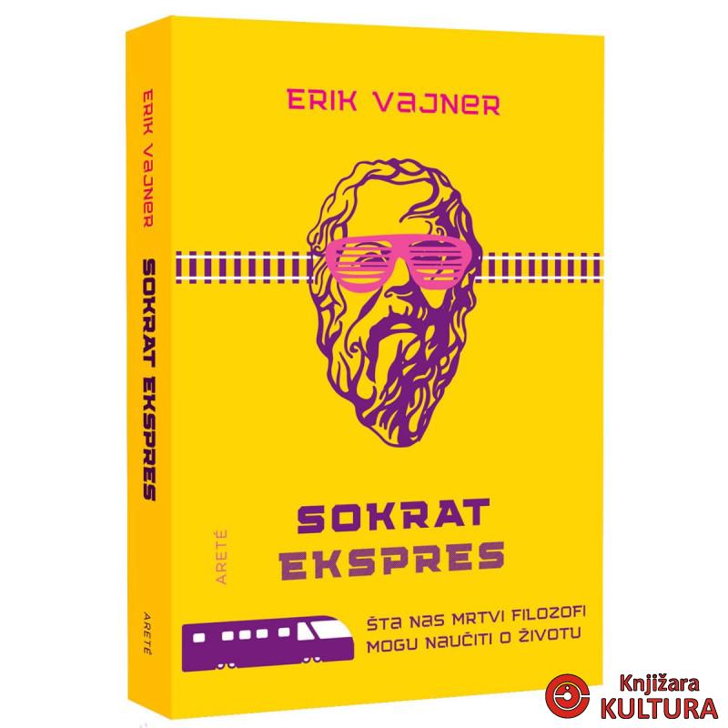 Sokrat ekspres : šta nas mrtvi filozofi uče o životu 