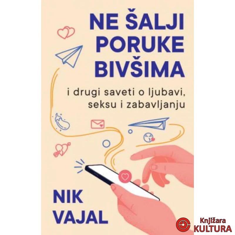 Ne šalji poruke bivšima ...i drugi saveti o ljubavi, seksu i zabavljanju 
