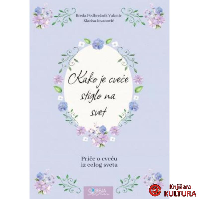 Kako je cveće stiglo na svet : priče o cveću iz celog sveta 