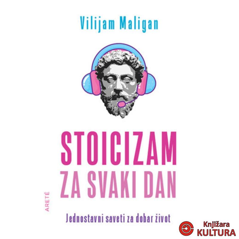Stoicizam za svaki dan - jednostavni saveti za dobar život 