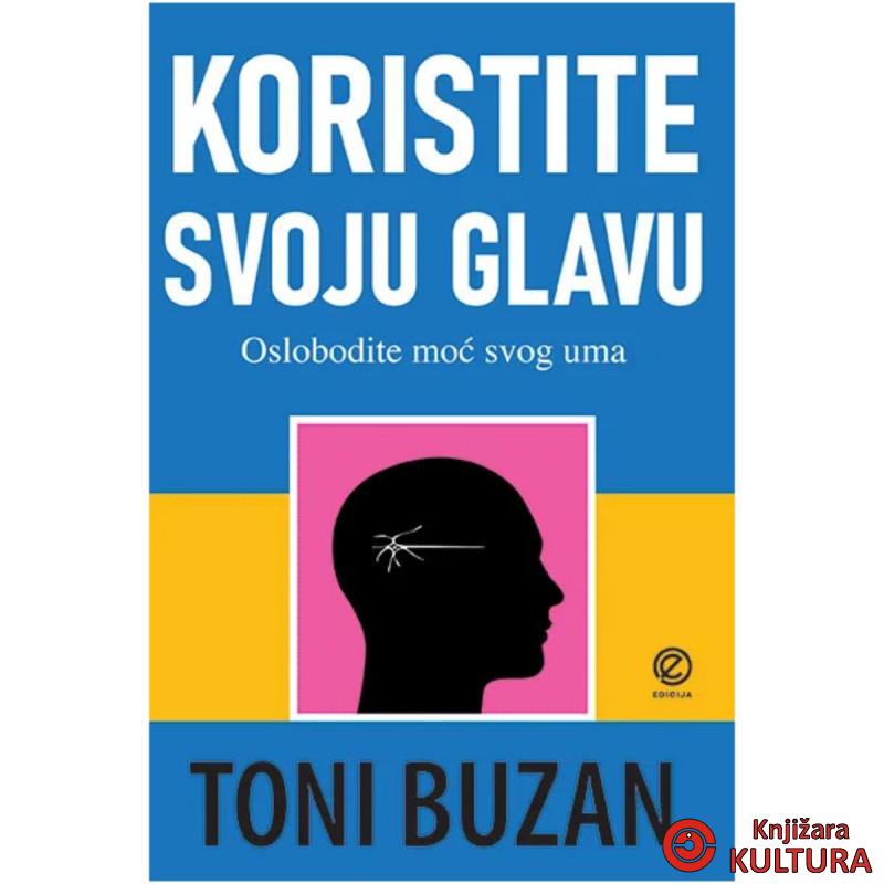 Koristite svoju glavu : kako da oslobodite moć uma 