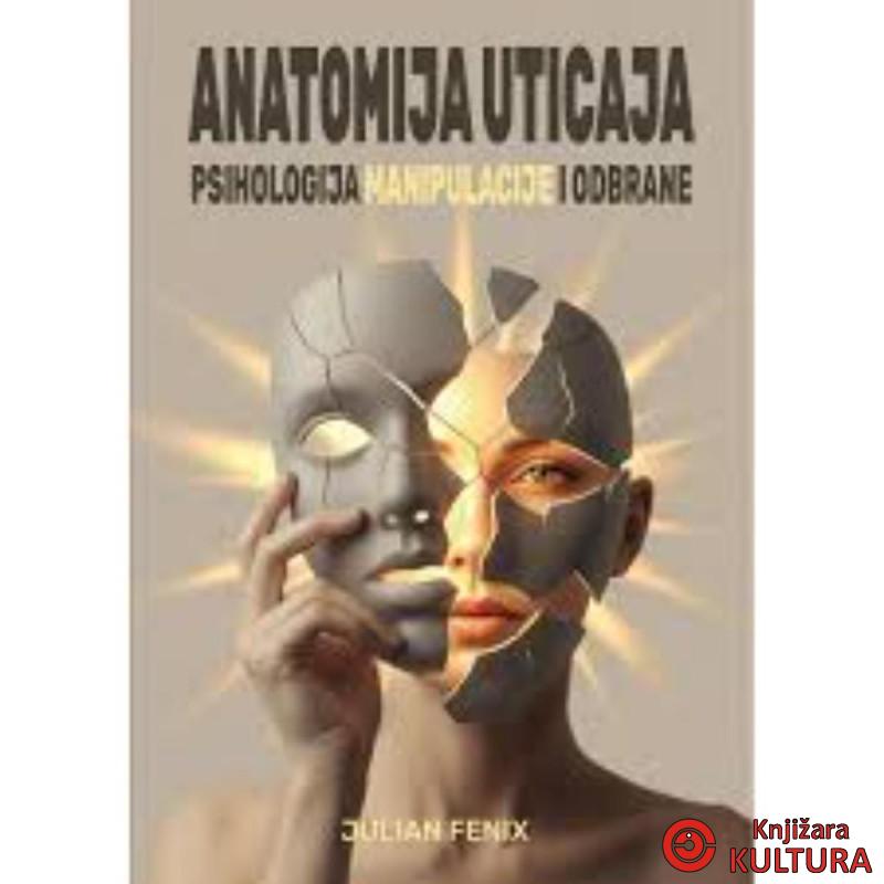 Anatomija uticaja: Psihologija manipulacije i odbrane 