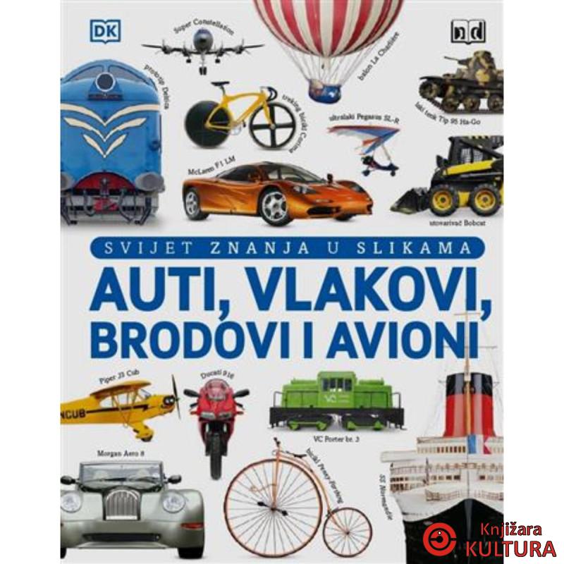 SVIJET ZNANJA U SLIKAMA - AUTI, VLAKOVI, BRODOVI I AVIONI ND 
