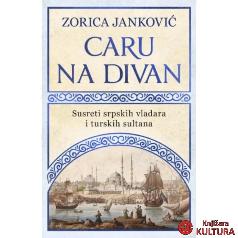 Caru na divan: Susreti srpskih vladara i turskih sultana 