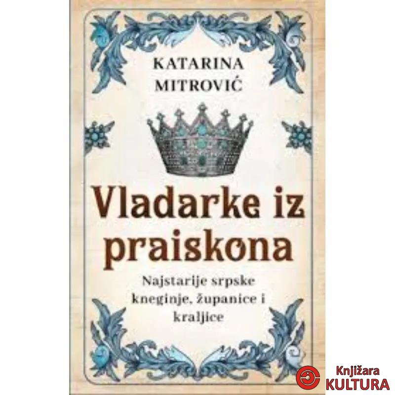 Vladarke iz praiskona: Najstarije srpske kneginje, županice i kraljice 