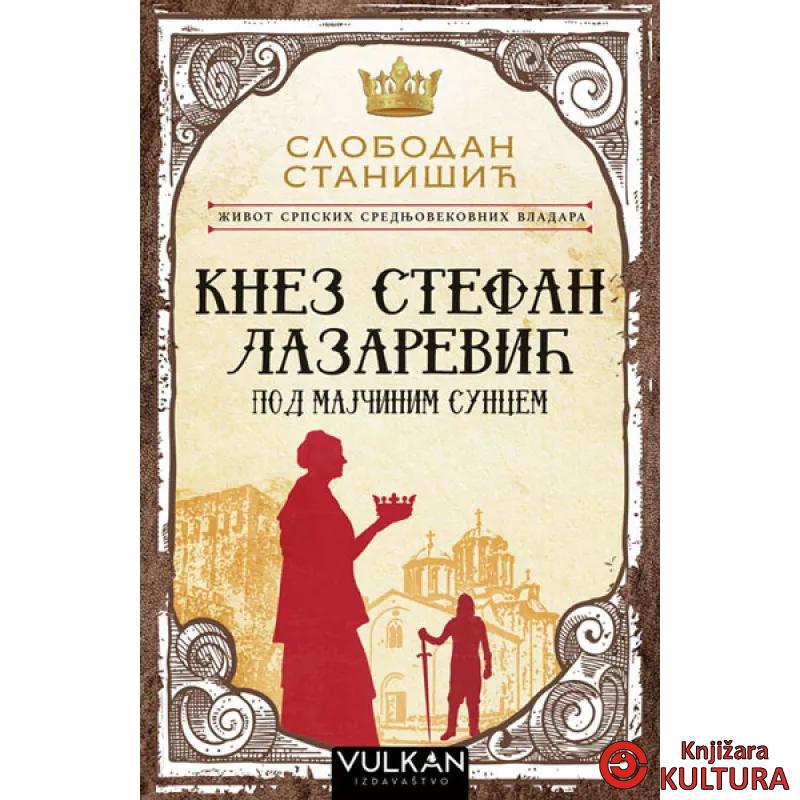 KNEZ STEFAN LAZAREVIĆ POD MAJ SUNCEM 