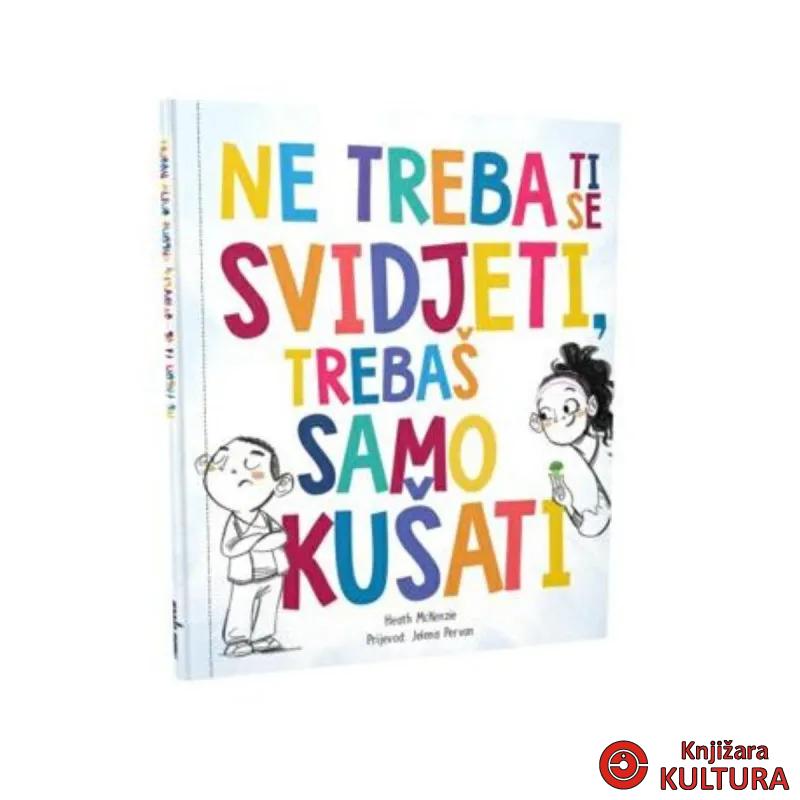NE TREBA TI SE SVIDJETI,TREBAŠ SAMO KUŠATI 