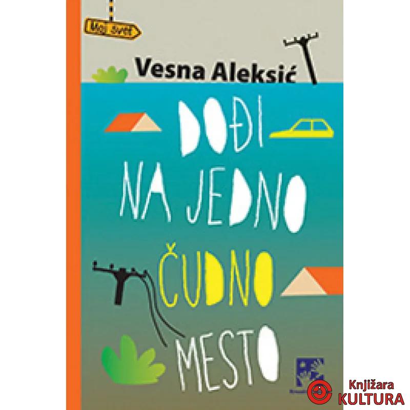 DOĐI NA JEDNO ČUDNO MESTO 