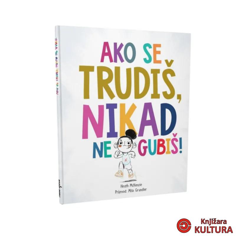 AKO SE TRUDIŠ, NIKAD NE GUBIŠ! 