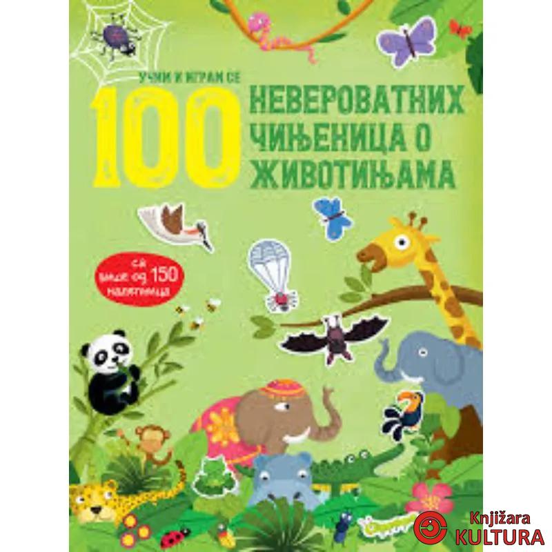100 neverovatnih cinjenica o životinjama: sa više od 150 nalepnica 