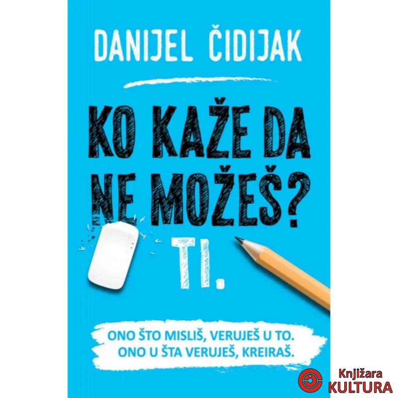 Ko kaže da ne možeš? Ti. 