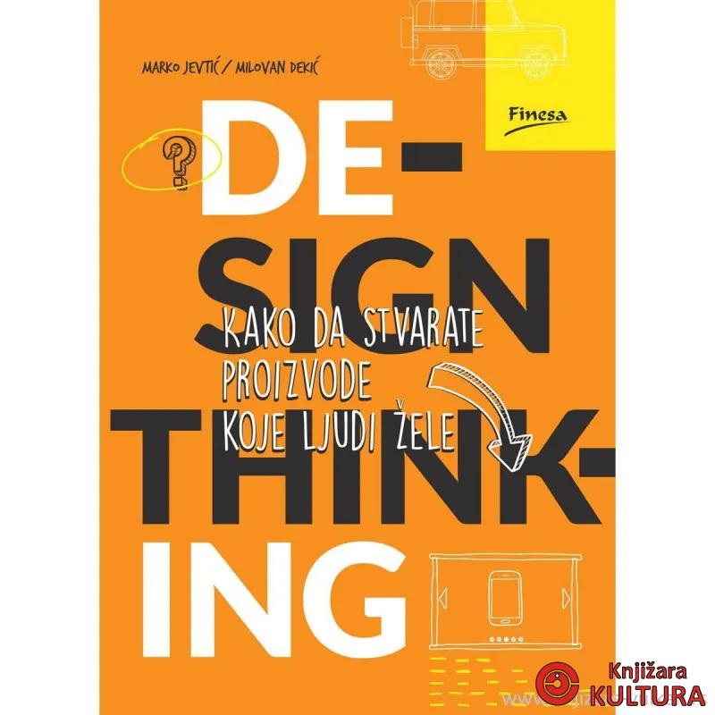 Design thinking kako da stvarate proizvode koje ljudi žele 
