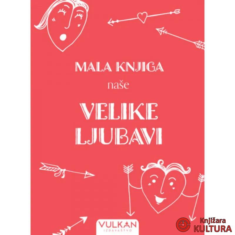MALA KNJIGA NAŠE VELIKE LJUBAVI 