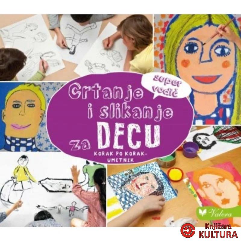 Crtanje i slikanje za decu : korak po korak - umetnik : super vodič 