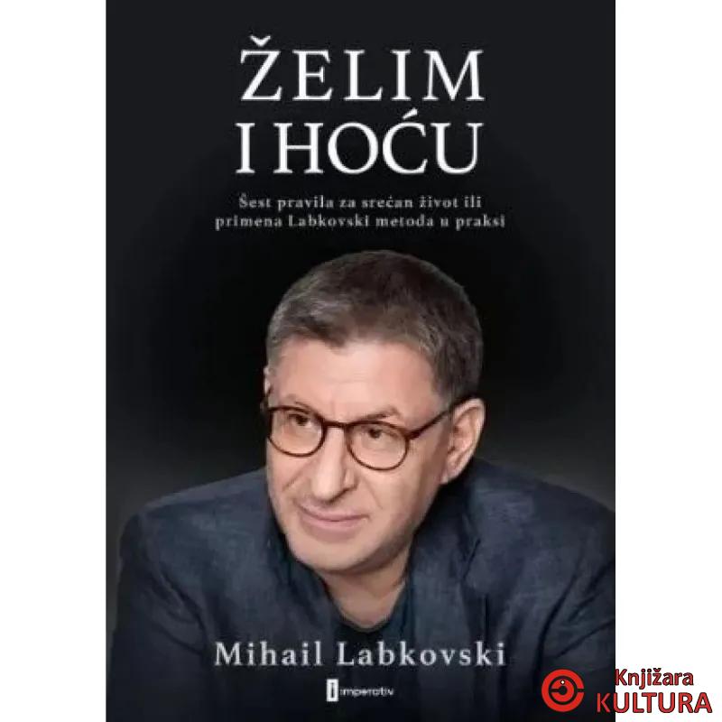 Želim i hoću: šest pravila za srećan život ili primena Labkovski metoda u praksi 