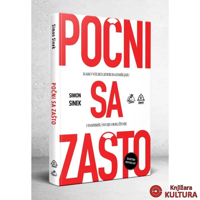 Počni sa zašto : kako veliki lideri razmišljaju i inspirišu svoje okruženje 