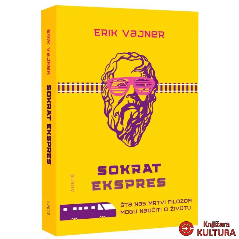 Sokrat ekspres : šta nas mrtvi filozofi uče o životu 