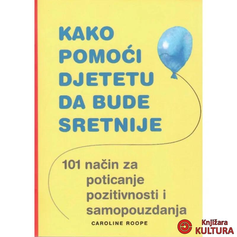 KAKO POMOĆI DJETETU DA BUDE SRETNIJE 
