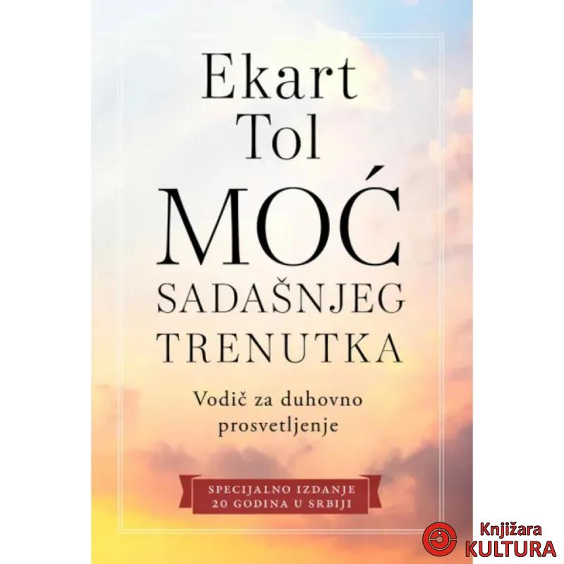 Moć sadašnjeg trenutka - vodič za duhovno prosvetljenje 